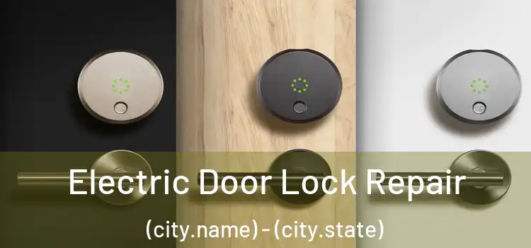 Electric Door Lock Repair (city.name) - (city.state)